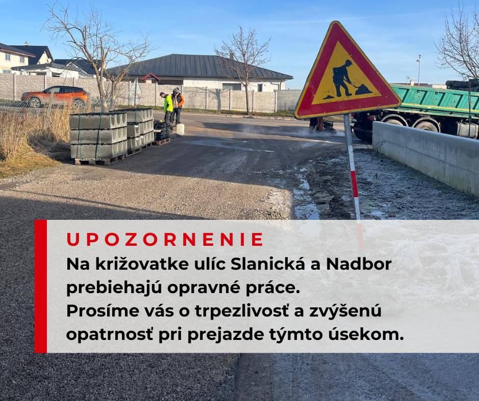 Na križovatke ulíc Slanická a Nadbor aktuálne prebiehajú opravné práce. V súvislosti s realizáciou prác môže dôjsť k dočasným dopravným obmedzeniam. Prosíme vodičov aj chodcov o zvýšenú opatrnosť, trpezlivosť a rešpektovanie dočasného dopravného značenia. Ďakujeme za pochopenie.