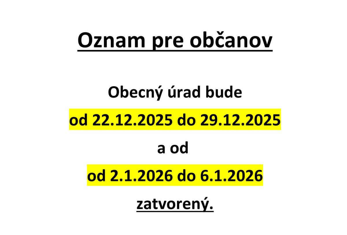 Oznamujeme občanom, že Obecný úrad bude od 22.12.2025 do 29.12.2025 a od od 2.1.2026 do 6.1.2026 zatvorený.