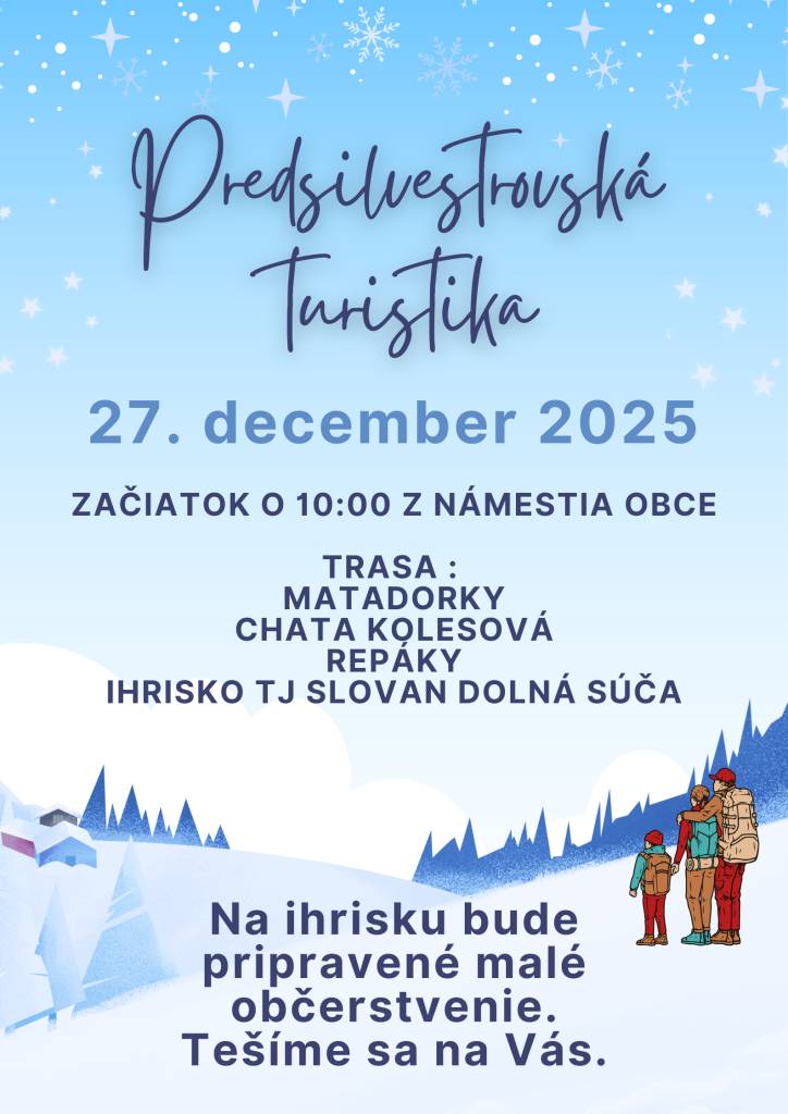 Už ako každoročne, tak aj teraz Vás srdečne pozývame   v sobotu 27.12.2025 sa môžete tešiť na predsilvestrovskú turistiku. Tento rok sa prejdeme z námestia obce cez Matadorky, Kolesovú až do Repákov a turistiku zakončíme v budove TJ Slovan Dolná Súča s malým občerstvením.