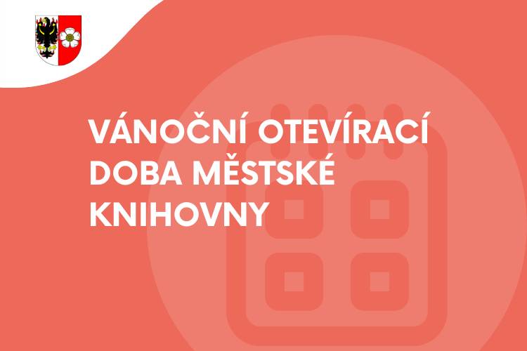 Rádi bychom upozornili občany, že městská knihovna bude od úterý 23. 12. 2025 do pátku 2. 1. 2026 UZAVŘENA.    Děkujeme za pochopení a přejeme všem krásné svátky.