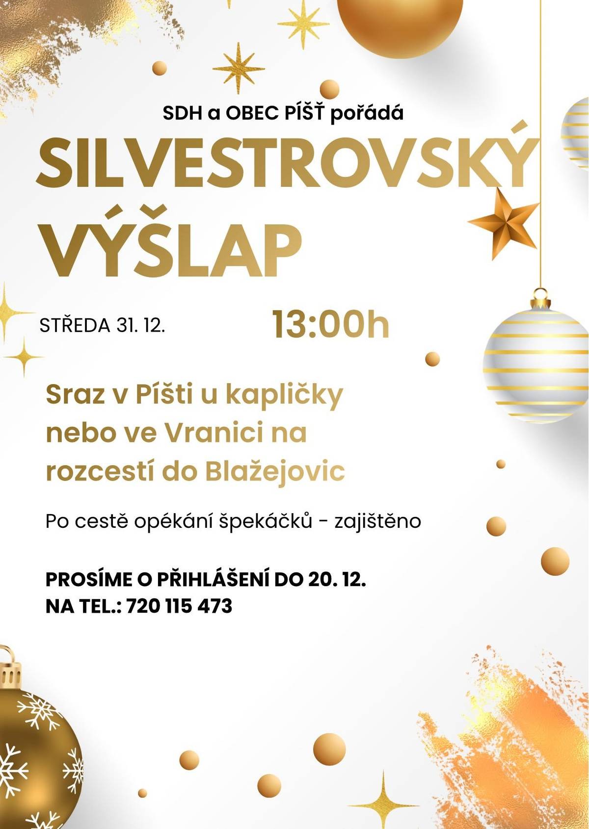 Sraz ve 13hodin u požární zbrojnice v Píšti. Občerstvení po cestě zajištěno.