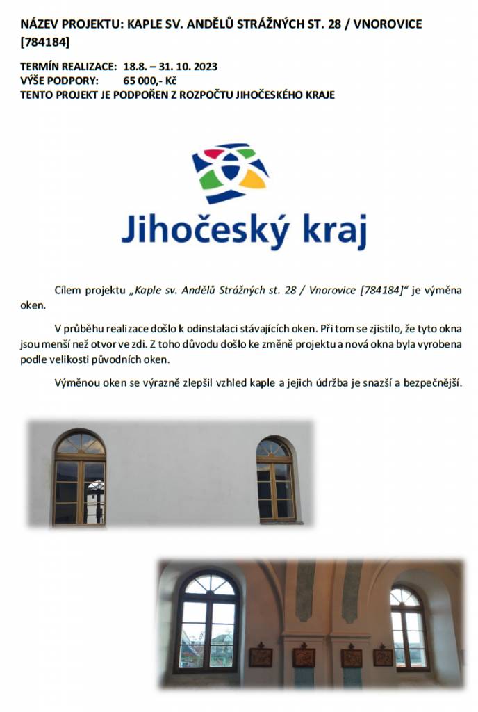 V kaplích v místních částech Vnorovice a Nové Dvory byla realizována výměna všech oken. U kaple ve Vnorovicích byla výměna provedena s finanční podporou z dotačního programu Jihočeského kraje.