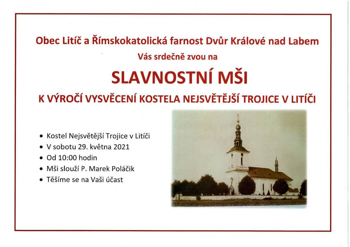 Obec Litíč a Římskokatolická farnost Dvůr Králové nad Labem si dovolují pozvat občany na SLAVNOSTNÍ MŠI K VÝROČÍ VYSVĚCENÍ KOSTELA NEJSVĚTĚJŠÍ TROJICE v Litíči.  Mše se koná 29.5.2021 od 10 hodin, mši slouží P. Marek Poláčik. Těšíme se na Vaši účast!