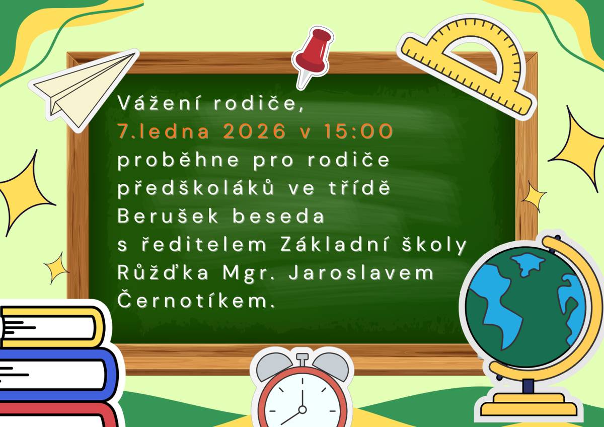 Vážení rodiče,   7. ledna 2026 v 15:00 proběhne ve třídě Berušek pro rodiče předškoláků beseda   s ředitelem ZŠ Růžďka Mgr. Jaroslavem Černotíkem.
