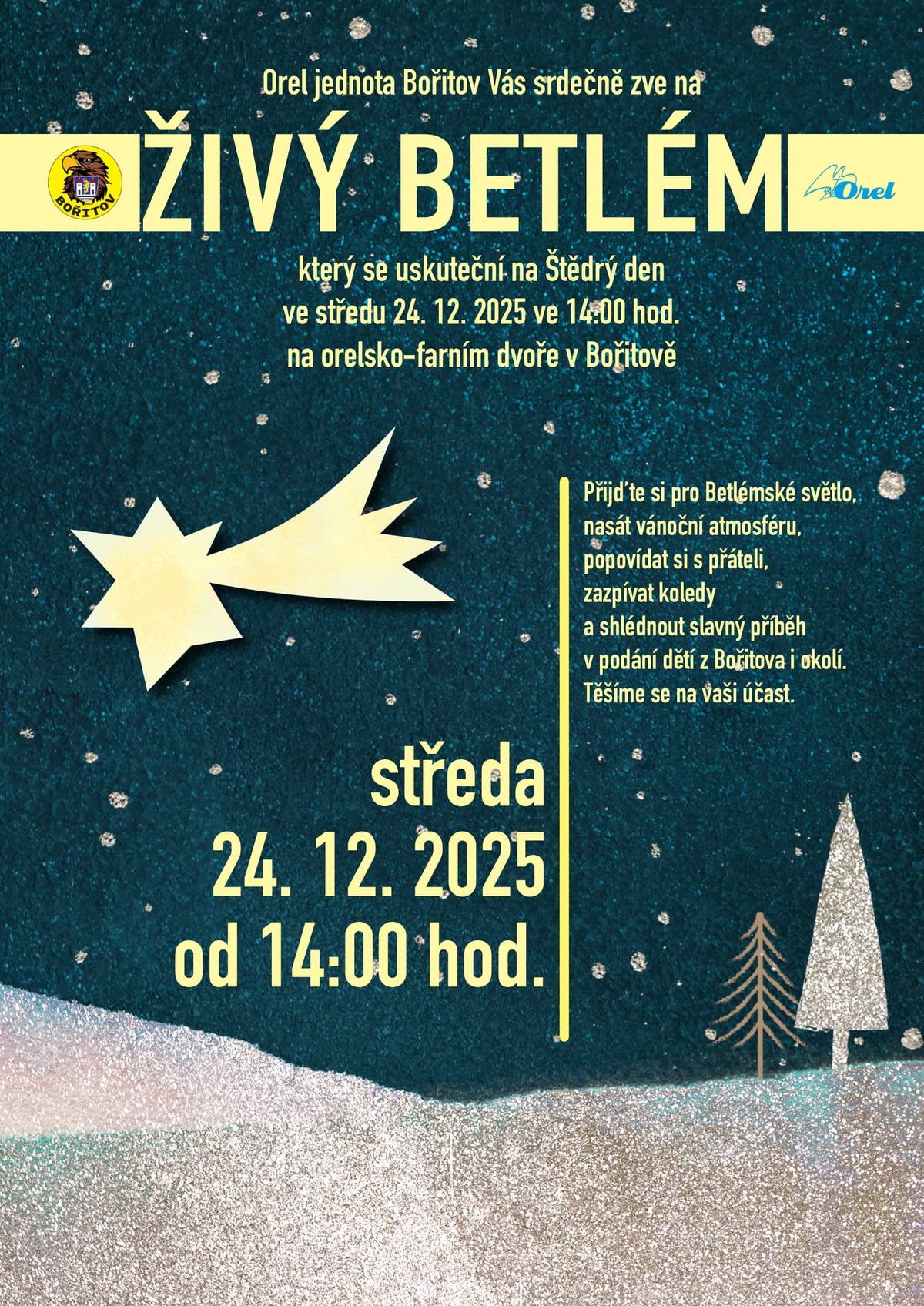 Již tradičně Vás zveme na ŽIVÝ BETLÉM, který se uskuteční na Štědrý den ve středu 24.12.2025 ve 14 hodin na orelsko-farním dvoře. Přijďte si pro Betlémské světlo, nasát vánoční atmosféru, popovídat si s přáteli, zazpívat koledy a shlédnout slavný příběh v podání dětí z Bořitova i okolních obcí. Těšíme se na Vaši účast!   V sobotní podvečer 27.12.2025 si Vás dovolujeme pozvat na TURNAJ V ELEKTRONICKÝCH ŠIPKÁCH. Akce proběhne od 17 hodin na Orlovně. Startovné 80,- Kč, registrace do 18:00. Pěkné výhry, dobrá nálada a občerstvení zajištěno.   Poslední den v roce – tj. ve středu 31.12.2025 proběhne SILVESTROVSKÝ POCHOD na Chlum. Sraz účastníků pochodu v 10 hodin u lávky za hasičskou zahradou. Na všechny akce zve Jednota Orel Bořitov.   Ivana Venclů Obec Bořitov Tel. 516 437 189