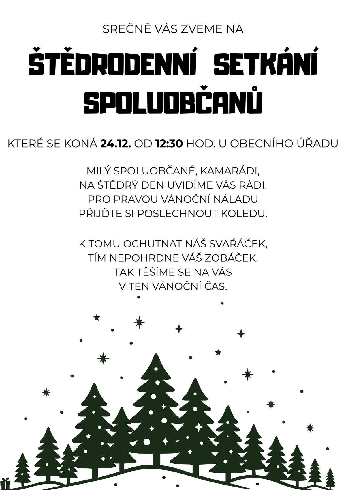 Štědrodenní setkání se koná ve středu 24.12.2025 ve 12:30 hod. u obecního úřadu. Přijďte si poslechnout vánoční písně, popovídat si a vězte, že též bude  připraveno něco na zahřátí. Všichni jste srdečně zváni.
