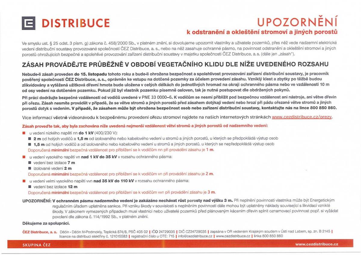 ČEZ Distribuce vyzývá vlastníky a uživatele pozemků, přes něž vede vedení nadzemní elektrické vedení distribuční soustavy provozované ČEZ Distribuce na povinnost odstranění a okleštění stromoví a jiných porostů.