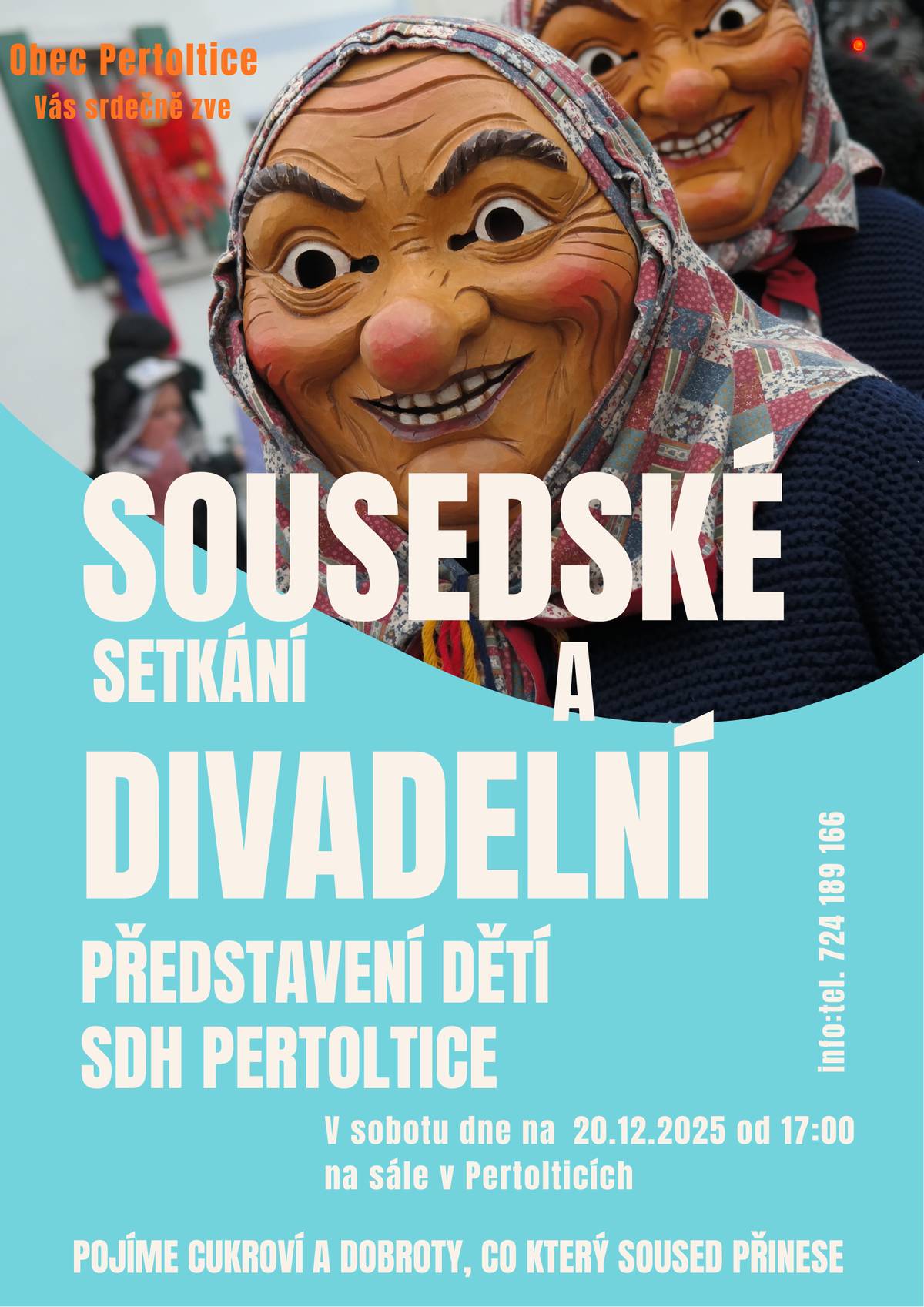 V sobotu dne 20.12.2025 od 17:00 hodin jste všichni srdečně zváni na divadelní představení dětí SDH Pertoltice a pěvecké vystoupení Nikolky Odehnalové na sále v Pertolticích. Následný program bude společné sousedské setkání. K jídlu budeme ochutnávat sousedovic speciality a k pitivu připraven náš bar.