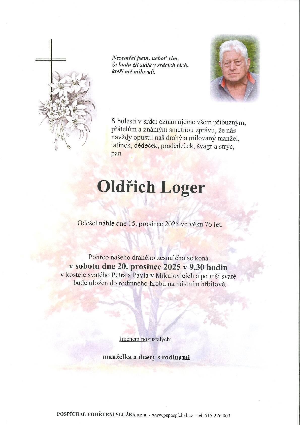 S hlubokým zármutkem oznamujeme, že dne 15. prosince nás náhle opustil p. Oldřich Loger, dlouholetý zastupitel, který pro naši obec vykonal opravdu mnoho. Měl velkou zásluhu na tom, že máme na kostele zvony, o které se také dlouhá léta staral, stejně jako o věžní hodiny. Byl vždy ochoten přiložit ruku k dílu a pomoci. Měl rád hudbu, zpěv, hraní na klávesy, ale především miloval svou rodinu. Jménem Městyse Mikulovice a Farnosti Mikulovice bych chtěl p. Oldřichu Logerovi za vše poděkovat. Čest jeho památce. Bůh mu oplať jeho lásku za všechny dobré skutky, které pro nás vykonal.
