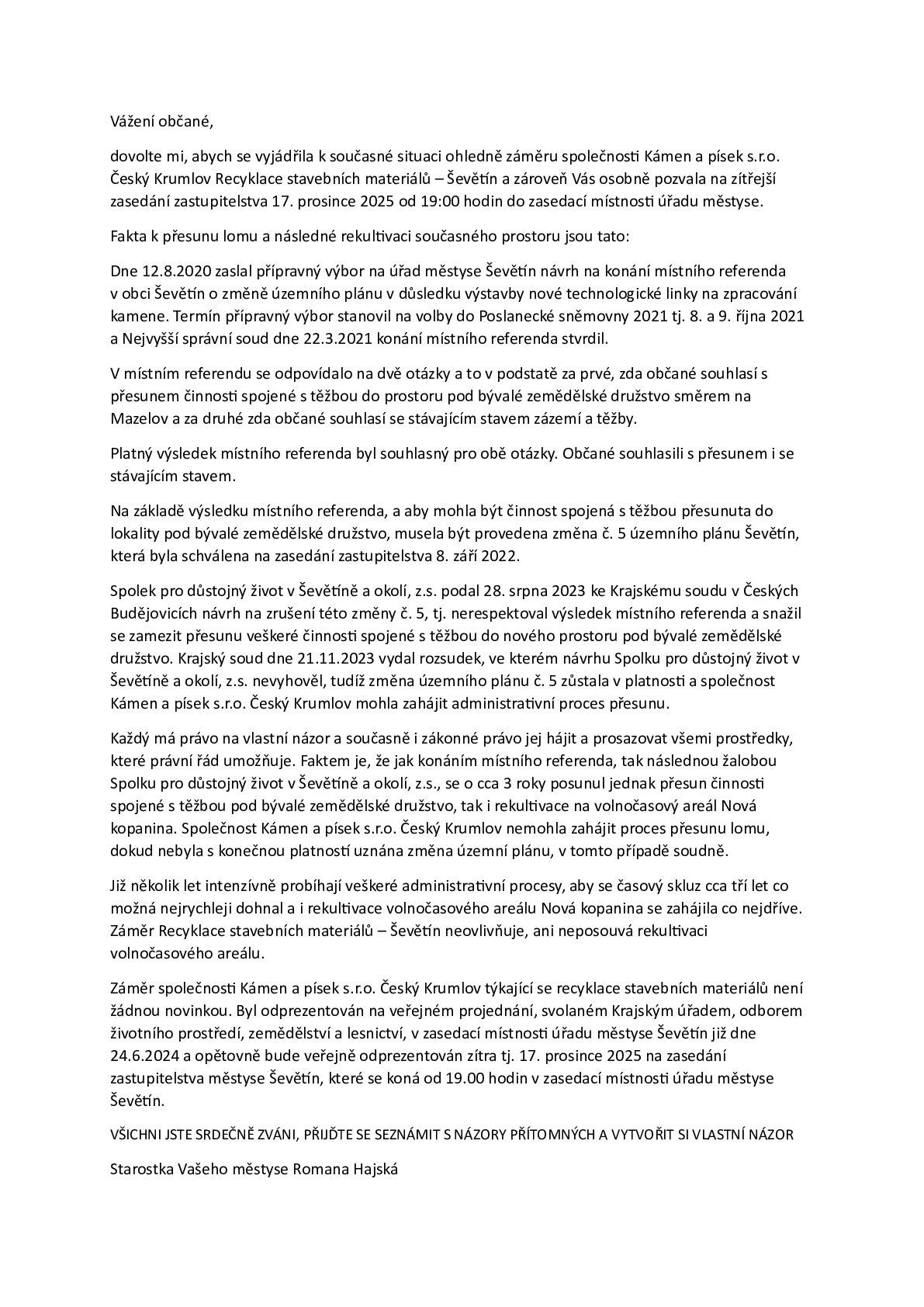 Vážení občané, zasílám vyjádření k záměru společnosti Kámen a písek s.r.o. Český Krumlov s pozváním na zítřejší zasedání zastupitelstva. Romana Hajská, starostka městyse