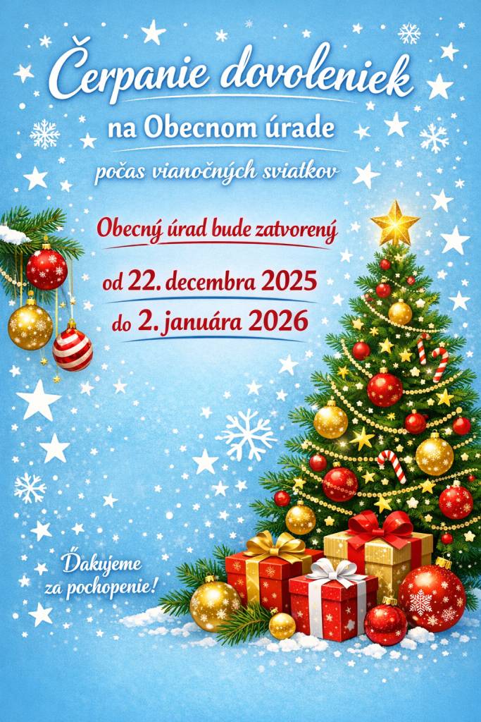 Dovolenky počas vianočných sviatkov od 22.12.2025 do 02.01.2026.  Obecný úrad bude otvorený 05.01.2026.