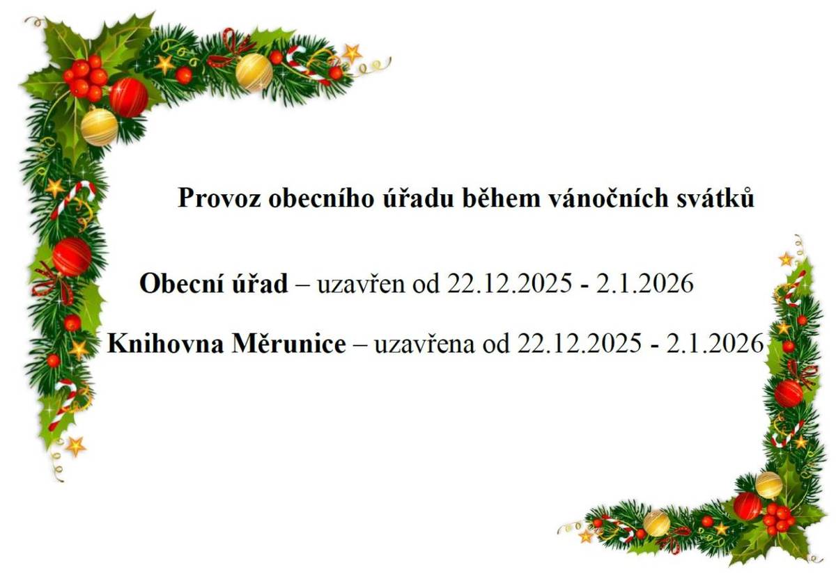 Obecní úřad Měrunice a Knihovna Měrunice budou uzavřeny během vánočních svátků, a to od 22. prosince 2025 do 2. ledna 2026.    Děkujeme za pochopení.