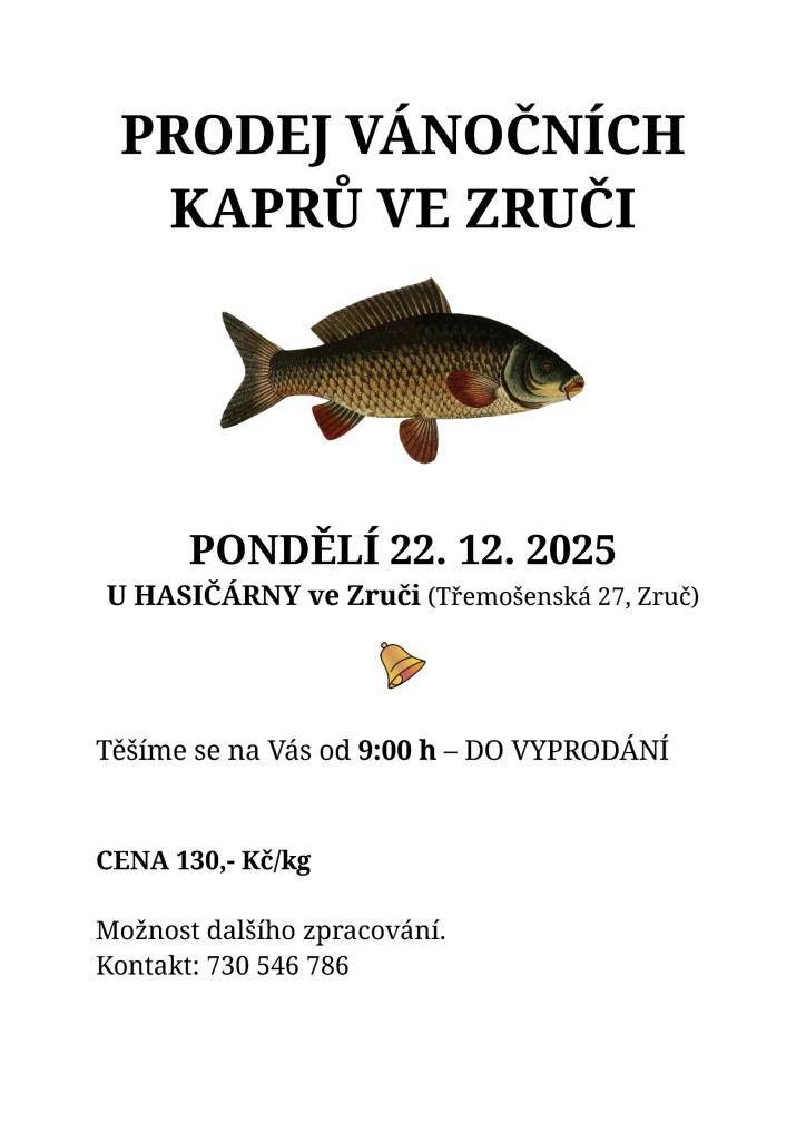 Prodej proběhne v pondělí 22.12. od 9h do vyprodání.  Cena 130,- Kč/kg  Kapra Vám rádi zpracujeme dle Vašeho přání.    Přijďte nasát vánoční atmosféru. Těšíme se na vás, Vaši sousedi ze Zruče.