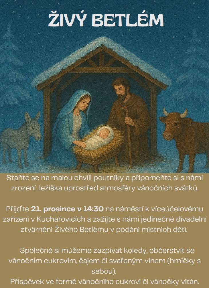 Živý Betlém - divadelní ztvárnění v podání místních dětí  náměstí u víceúčelového zařízení - začátek ve 14:30    příspěvek ve formě vánočního cukroví či vánočky vítá