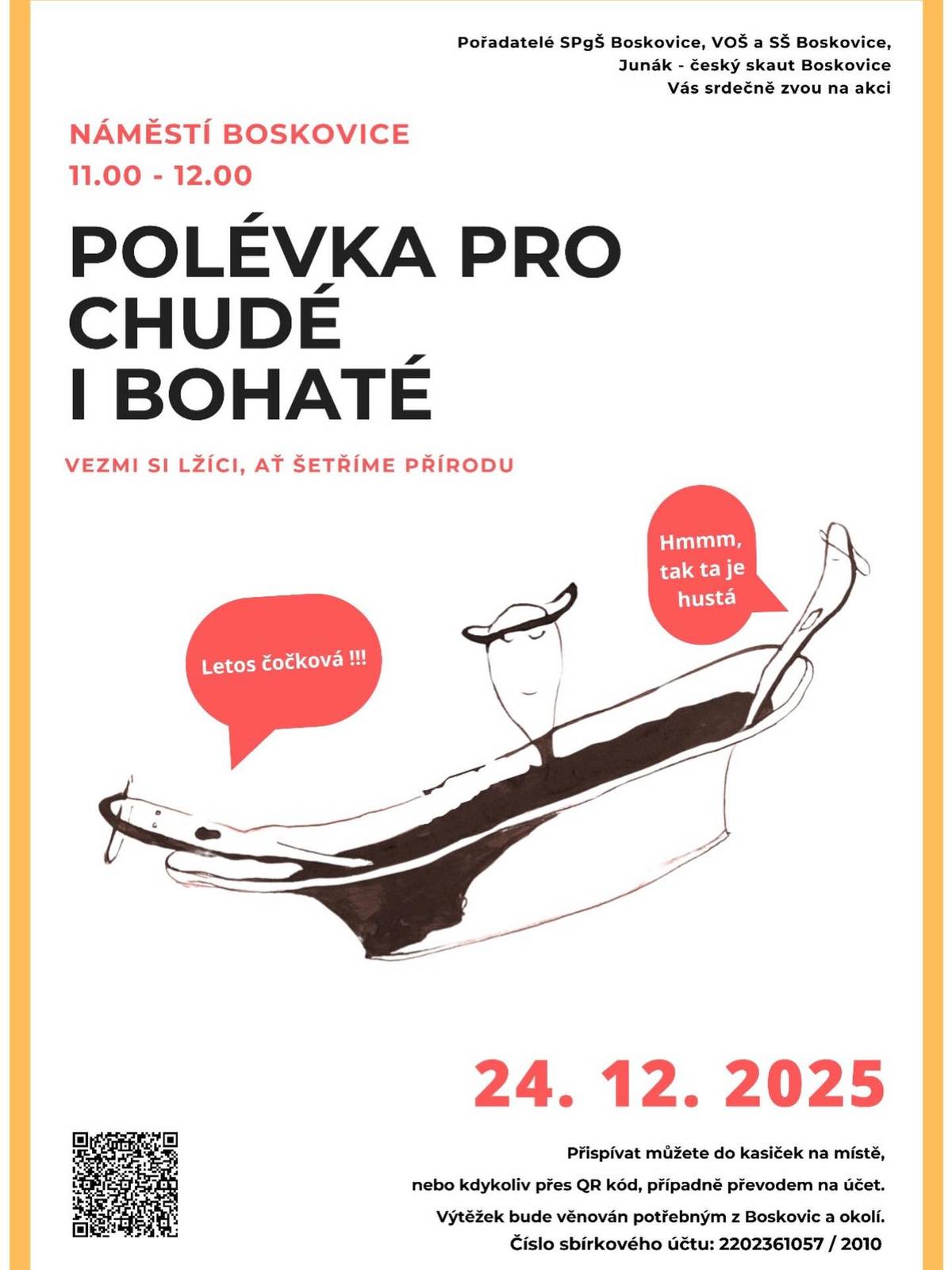 Srdečně zveme na tradiční vánoční setkání Polévka pro chudé i bohaté, které se uskuteční 24. prosince od 11:00 do 12:00 na Masarykově náměstí. Letos se můžete těšit na čo čkovou polévku. Vlastní lžíce jsou vítány. Akci pořádá Střední pedagogická škola Boskovice, VOŠ a SŠ Boskovice a Junák - český skaut Boskovice.