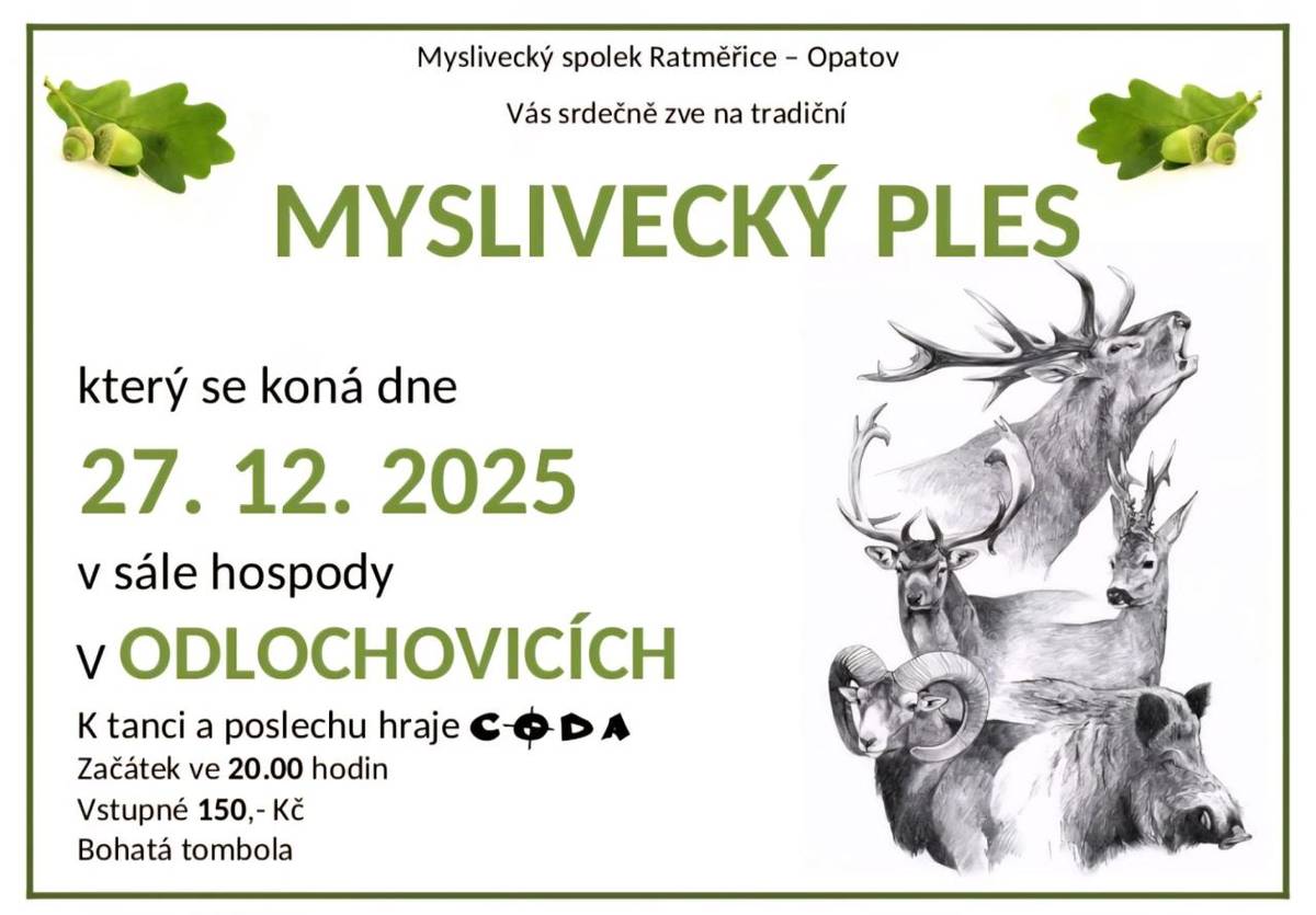 Myslivecký spolek Ratměřice - Opatov Vás srdečně zve na Myslivecký ples, který se koná v sobotu 27.12. od 20:00 na sále hospody v Odlochovicích. Těšit se můžete na bohatou tombolu. K tanci a poslechu hraje kapela CODA.