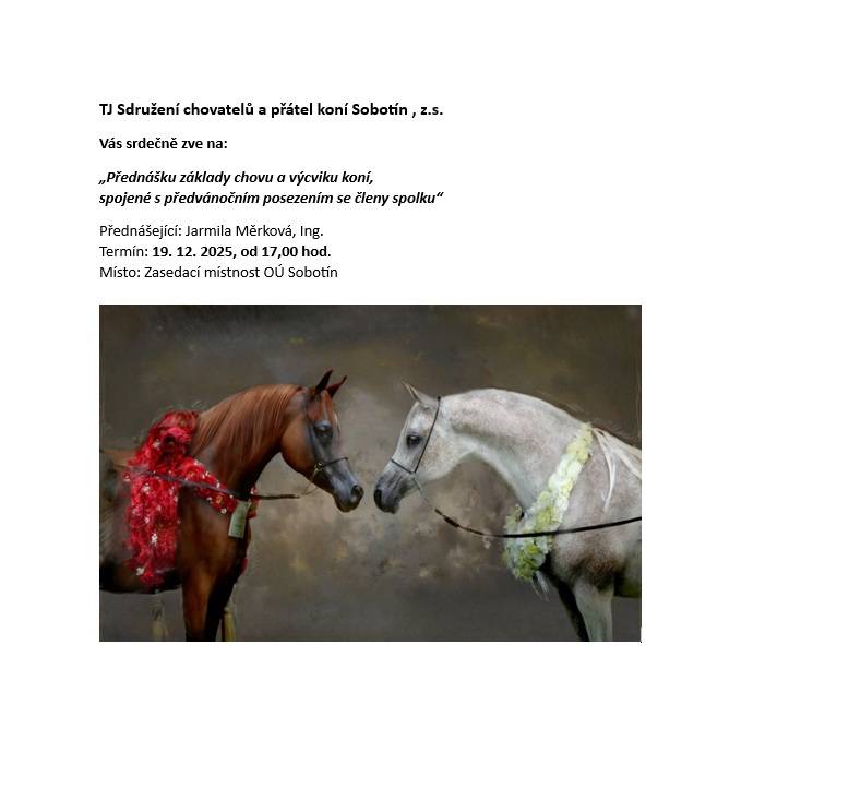 > v pátek 19.12.2025 v 17:00 hodin  > přednáška "Základy chovu a výcviku koní"  > zasedací místnost OÚ Sobotín  > přednáší Ing. Jarmila Měrková