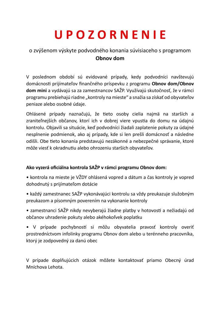 Evidujeme zvýšený výskyt podvodníkov, kt. sa vydávajú za pracovníkov SAŽP v súvislosti s programom Obnov dom. Pod zámienkou kontroly žiadajú peniaze alebo osobné údaje, najmä od starších občanov. Pamätajte:  ✔️ kontrola je vždy ohlásená  ✔️ pracovníci sa preukazujú poverením  ✔️ nevyberajú hotovosť