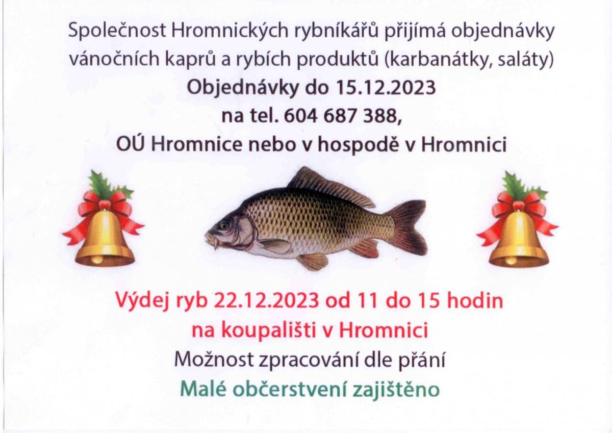 Spolek Hromnických rybníkářů přijímá objednávky na prodej vánočních kaprů a rybích pochoutek do 15.12.2023.  Výdej ryb bude 22.12. od 11 do 15 hodin u koupaliště v Hromnici.