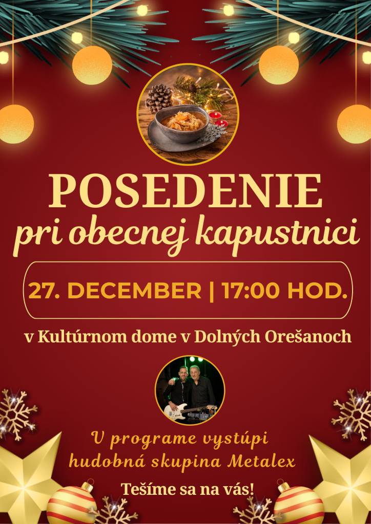 Obec Dolné Orešany pozýva všetkých občanov na slávnostné ukončenie roku 2025 spojené s posedením pri obecnej kapustnici, ktoré sa uskutoční dňa 27.12.2025 v sobotu o 17-tej hodine. Do tanca aj na počúvanie bude hrať skupina Metalex. Tešíme sa na spoločné chvíle strávené v posledných dňoch roka.
