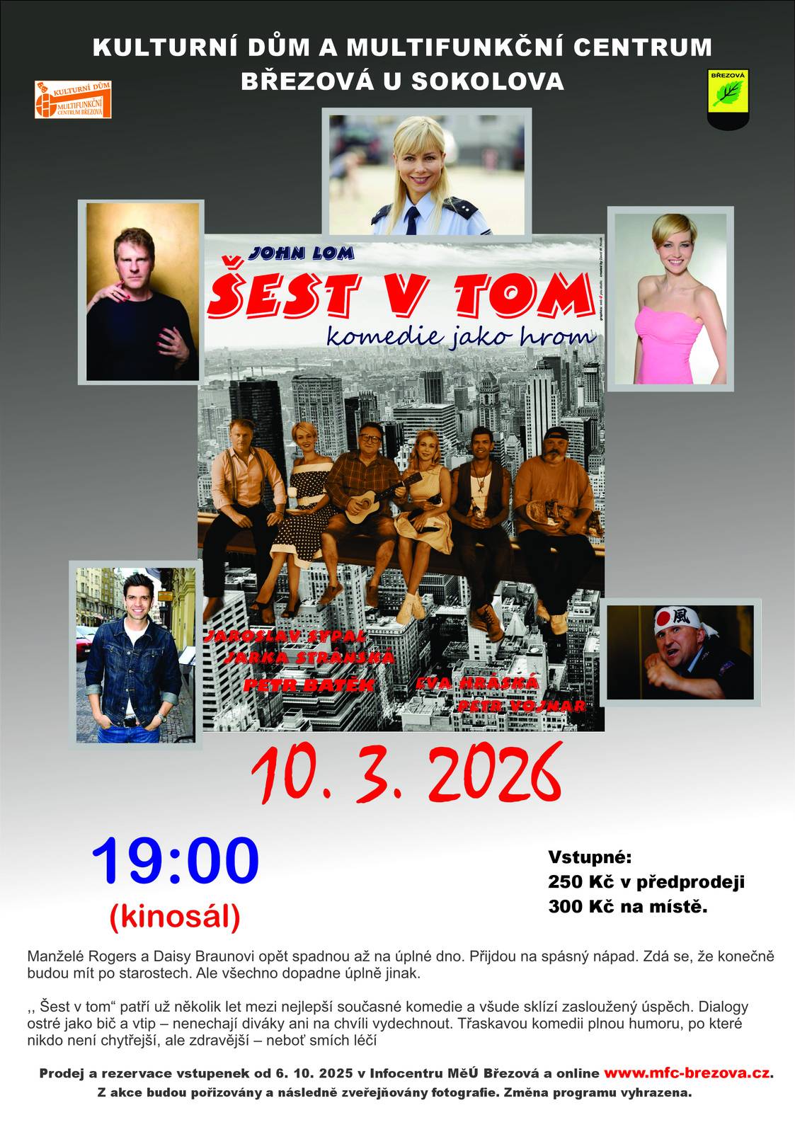 komedie jako hrom  Manželé Rogers a Daisy Braunovi opět spadnou až na úplné dno. Přijdou na spásný nápad. Zdá se, že konečně budou mít po starostech. Ale všechno dopadne úplně jinak. ,, Šest v tom“ patří už několik let mezi nejlepší současné komedie a všude sklízí zasloužený úspěch. Dialogy ostré jako bič a vtip – nenechají diváky ani na chvíli vydechnout. Třaskavou komedii plnou humoru, po které nikdo není chytřejší, ale zdravější – neboť smích léčí, uvádí Agentura Snů v české premiéře. Hrají herci známí z televizních obrazovek. Vstupné 250 Kč v předprodeji 300 Kč na místě