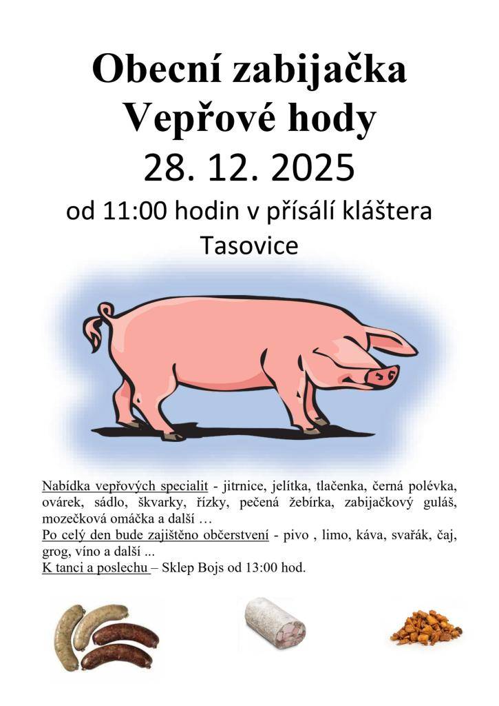 Dovolujeme si Vás srdečně pozvat na Obecní zabijačku – vepřové hody v Tasovicích, která se uskuteční 28.12.2025 za přísálím obce Tasovice. Těšit se můžete na tradiční zabijačkové speciality, příjemnou atmosféru a společné setkání u dobrého jídla a pití.  Podrobné informace naleznete v pozvánce.