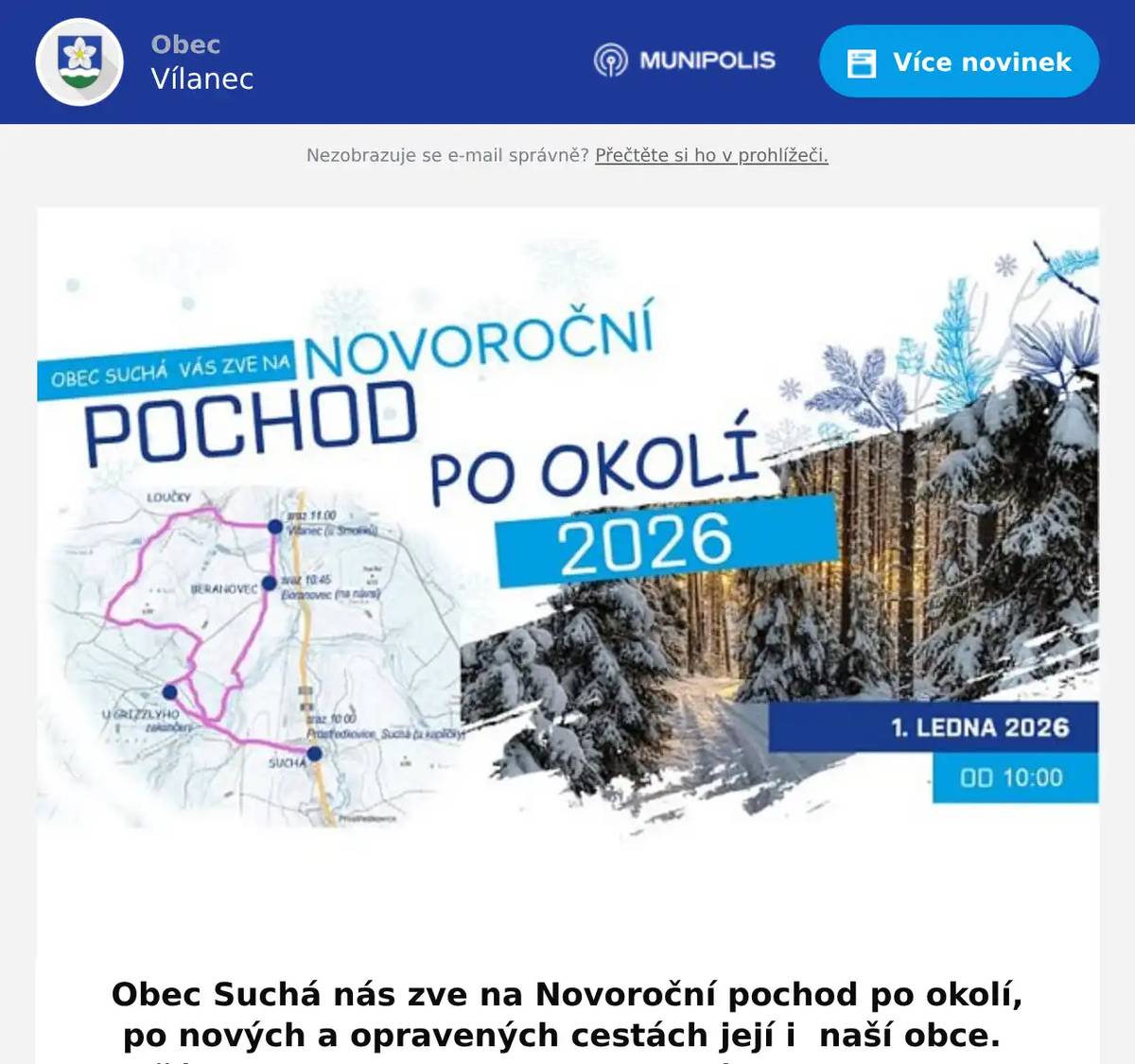 Obec Suchá nás zve na Novoroční pochod po okolí, po nových a opravených cestách její i  naší obce. Začátek a sraz  v 10 hodin v Suché, v 10.45 v Beranovci a U Smolíkových sraz v 11 hodin. Případně se připojte i v Loučkách.  Tak se pojďte projít a okouknout okolí. Ukončení U Grizlyho - s občerstvením.