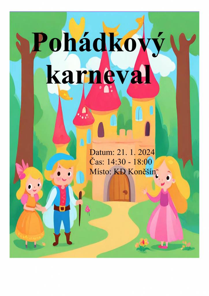 Chasa Koněšín ve spolupráci s Obcí Koněšín si Vás dovoluje pozvat na pohádkový karneval, který se uskuteční 21. 1. 2024 od 14:30 h. v KD Koněšín. Můžete se těšit na bohatou tombolu, hry, soutěže, malování na obličej, apod. Celým odpolednem Vás provede moderátor DJ. Vstupné dobrovolné!