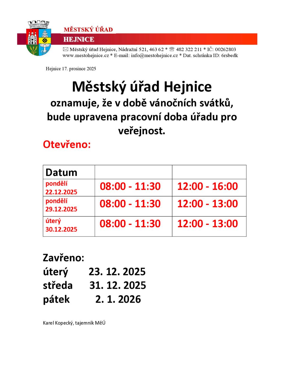 Otevřeno   Pondělí 22. 12. 2025: 8:00–11:30, 12:00–16:00.   Pondělí 29. 12. 2025: 8:00–11:30, 12:00–13:00.   Úterý 30. 12. 2025: 8:00–11:30, 12:00–13:00.   Zavřeno   Úterý 23. 12. 2025.   Středa 31. 12. 2025.   Pátek 2. 1. 2026.