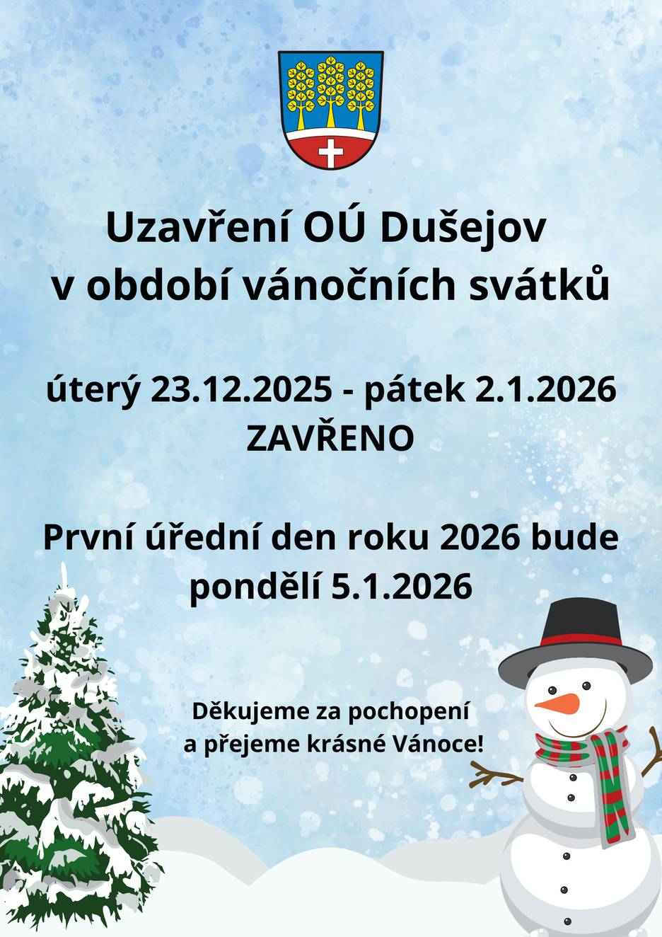 Vážení občané, poslední úřední den roku 2025 bude pondělí 22.12.2025. V novém roce budeme k dispozici od pondělí 5.1.2026. Děkujeme za pochopení.