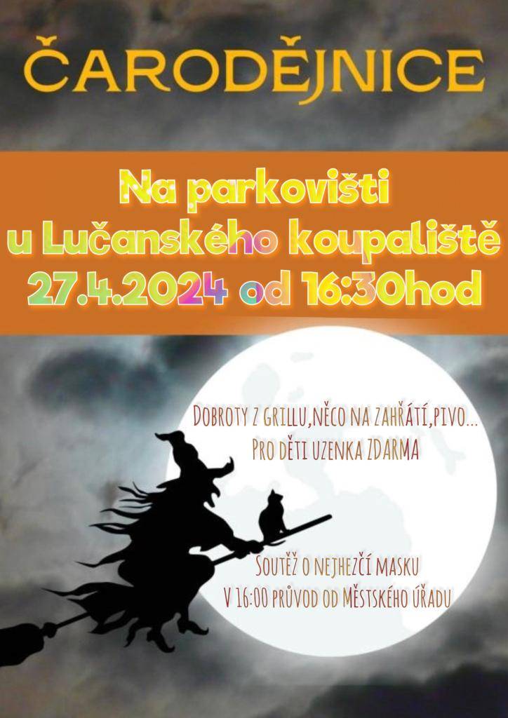 Přijďte s námi oslavit čarodějnice a příchod jara v sobotu 27.4.2024. V 16:00 odchází průvod masek od MěÚ směrem lučanské koupaliště, kde Vás od 16:30 čeká bohaté občerstvení, soutěž o nejlepší masku a pálení čarodějnice. Pro děti je uzenka zdarma.