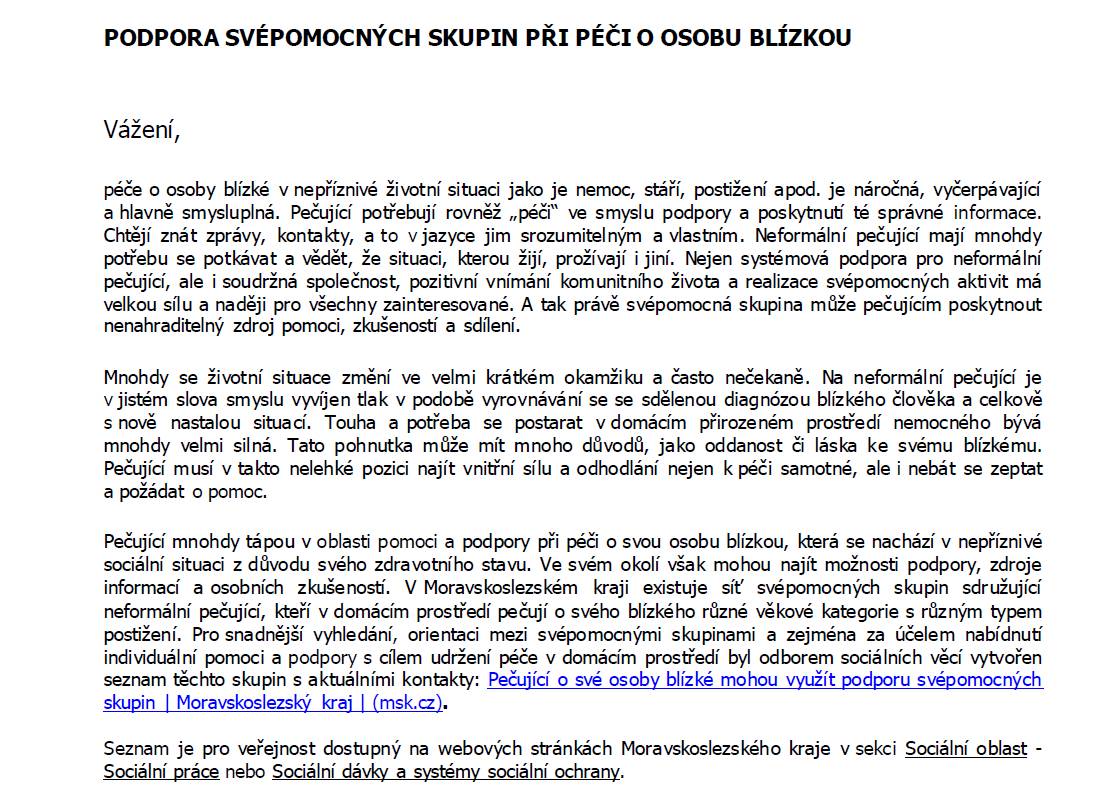 Pečující mnohdy tápou v oblasti pomoci a podpory při péči o svou osobu blízkou, která se nachází v nepříznivé  sociální situaci z důvodu svého zdravotního stavu. Pro snadnější vyhledání, orientaci mezi svépomocnými skupinami vytvořen tento seznam.