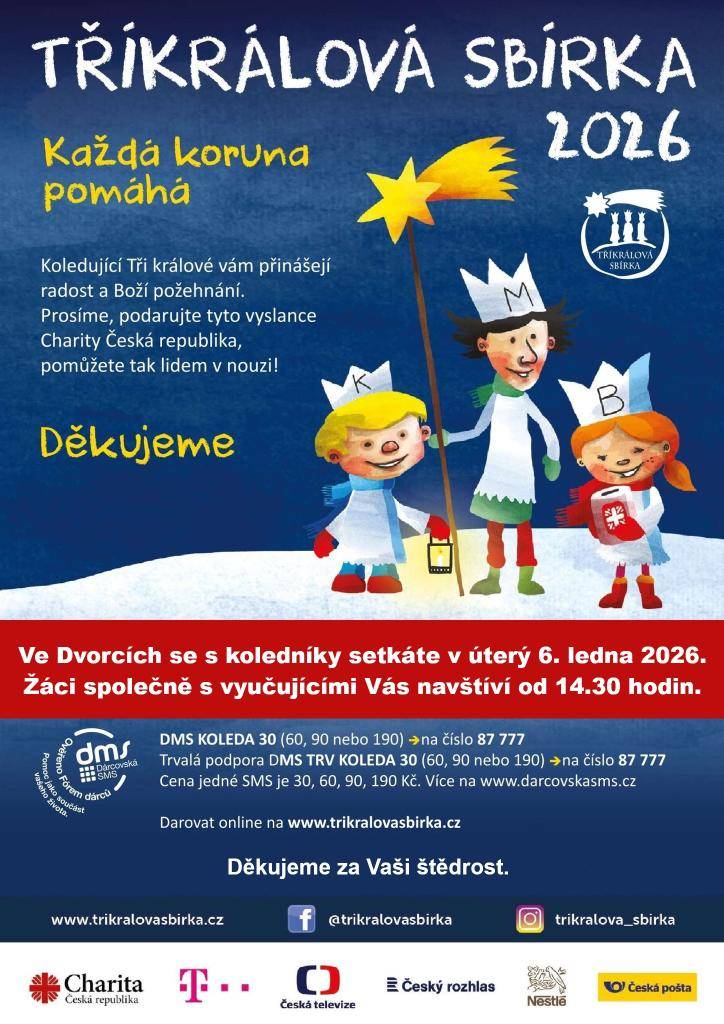 Základní škola ve Dvorcích bude opět organizátorem "Tříkrálové sbírky 2026".  Žáci společně s vyučujícími Vás navštíví v úterý 6. ledna 2026 od 14.30 hodin.  Děkujeme za Vaši štědrost...
