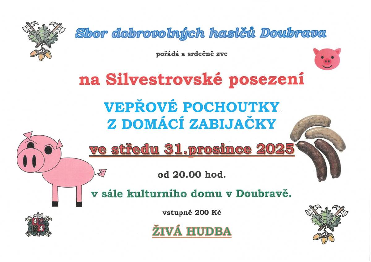 SDH Doubrava pořádá a srdečně zve na Silvestrovské posezení. Těšit se můžete na vepřové pochoutky z domácí zabijačky za poslechu živé hudby. Přijďte se pobavit ve středu 31.12.2025 od 20:00 hod. do sálu kulturního domu v Doubravě.