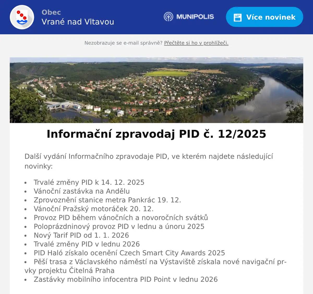 Další vydání Informačního zpravodaje PID, ve kterém najdete následující novinky: Trvalé změny PID k 14. 12. 2025 Vánoční zastávka na Andělu Zprovoznění stanice metra Pankrác 19. 12. Vánoční Pražský motoráček 20. 12. Provoz PID během vánočních a novoročních svátků Poloprázdninový provoz PID v lednu a únoru 2025 Nový Tarif PID od 1. 1. 2026 Trvalé změny PID v lednu 2026 PID Haló získalo ocenění Czech Smart City Awards 2025 Pěší trasa z Václavského náměstí na Výstaviště získala nové navigační prvky projektu Čitelná Praha Zastávky mobilního infocentra PID Point v lednu 2026