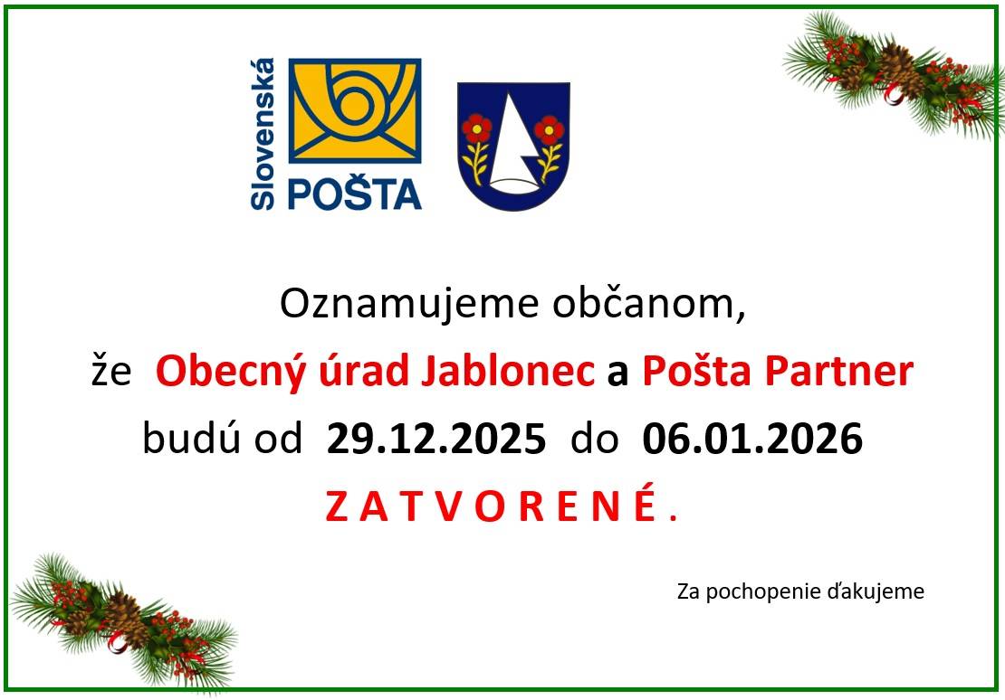 Oznamujeme občanom, že  Obecný úrad Jablonec a Pošta Partner budú od  29.12.2025  do  06.01.2026 ZATVORENÉ. Za pochopenie ďakujeme.