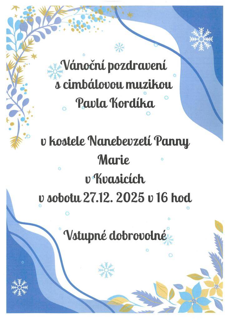 Zveme Vás na Vánoční pozdravení s cimbálovou muzikou Pavla Kordíka v kostele Nanebevzetí Panny Marie v Kvasicích v sobotu 27.12.2025 v 16,00 hodin. Vstupné dobrovolné.