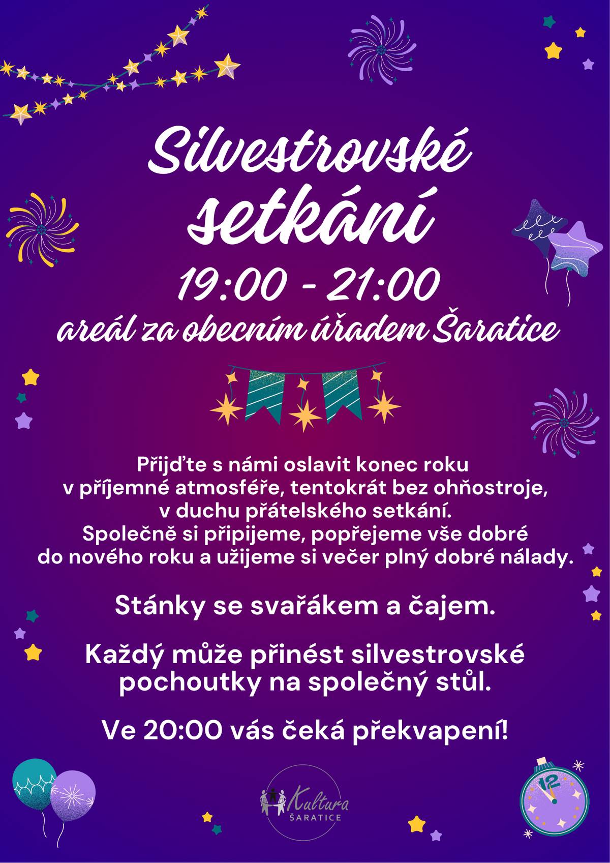 Kultura Šaratice vás zve na SILVESTROVSKÉ SETKÁNÍ, které se uskuteční ve středu 31. 12. 2025 od 19:00 do 21:00 hodin v areále za obecním úřadem Šaratice. Přijďte s námi oslavit konec roku v příjemné atmosféře, tentokrát bez ohňostroje, v duchu přátelského setkání. Společně si připijeme, popřejeme vše dobré do nového roku a užijeme si večer plný dobré nálady.  Stánky se svařákem a čajem. Každý může přinést silvestrovské pochoutky na společný stůl. Ve 20:00 hodin vás čeká překvapení!