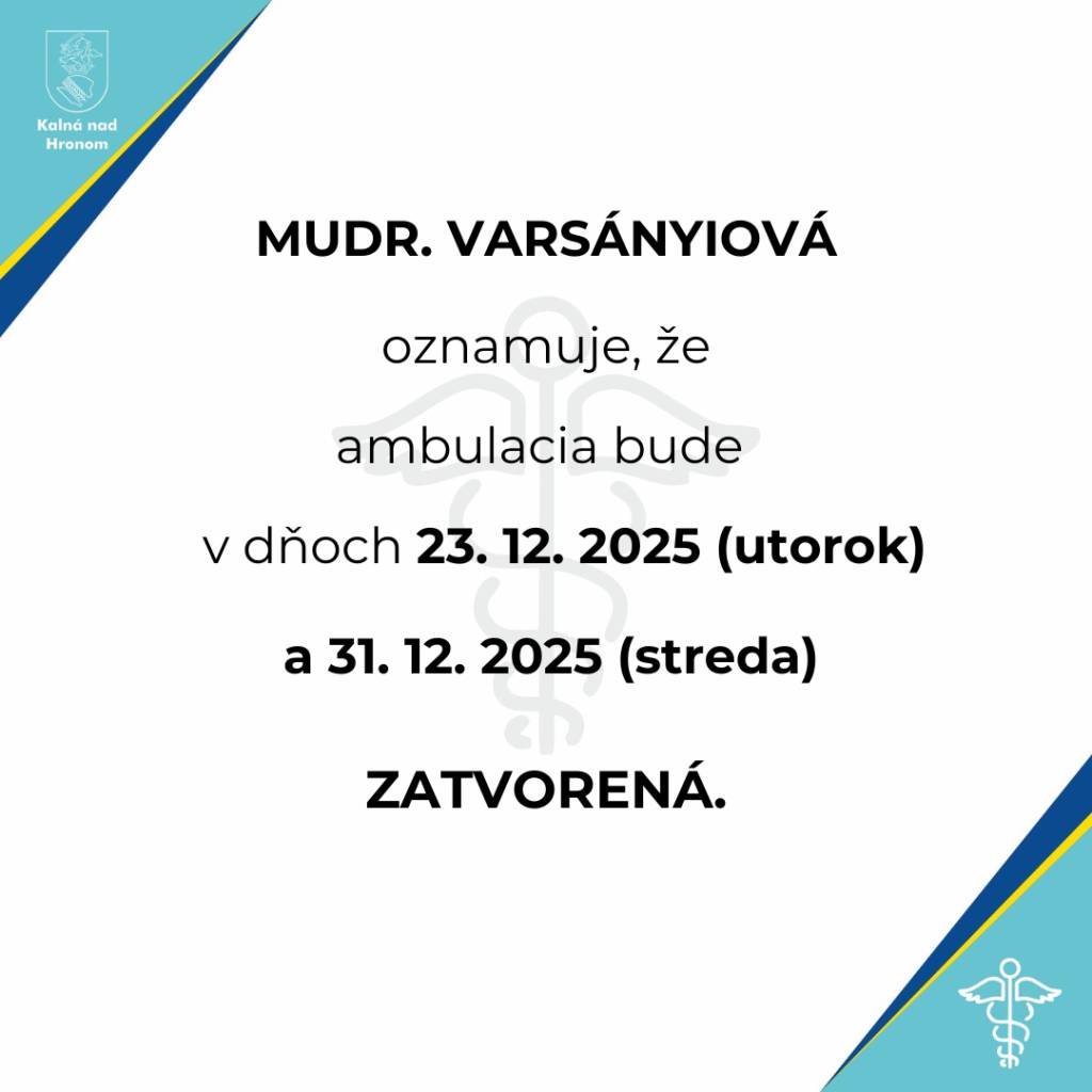MUDr. Varsányiová oznamuje, že ambulancia bude v dňoch 23. 12. 2025 (utorok) a 31. 12. 2025 (streda) zatvorená.