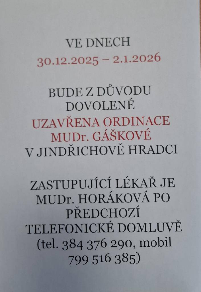 Ve dnech 30.12.2025 - 2.1.2026 bude z důvodu dovolené uzavřena ordinace MUDr. Gáškové. Zastupující lékař je MUDr. Horáková