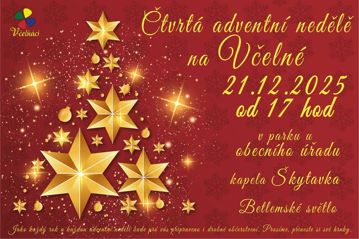 Milí Včelňáci, zveme vás na poslední adventní neděli v tomto roce k vánočnímu stromu. I dnes pro vás připravujeme program - vystoupení další třídy z MŠ, hrát bude kapela Škytavka a přivezeme i Betlemské světo.  Zahřát se můžete horkým svařákem, čokoládou nebo čajem.  Přijďte za námi užít si vánoční atmosféru :-) Nezapomeňte na hrnek a svíčku.  Začínáme v 17:00. Těšíme se na vás. Spolek Včelňáci.