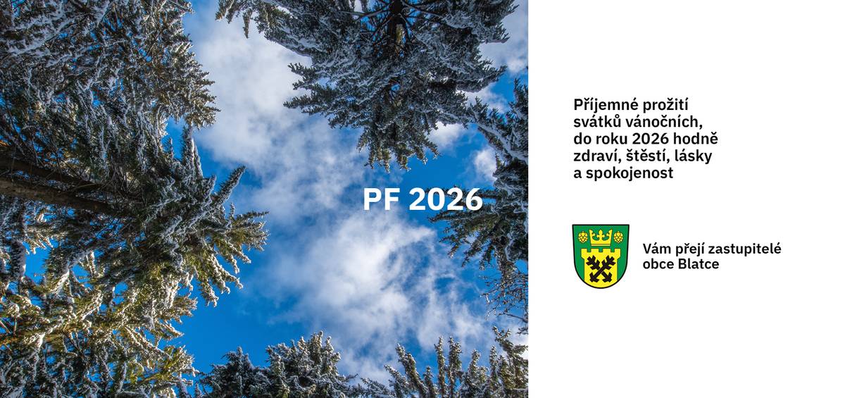 Příjemné prožití svátků vánočních, do roku 2026 hodně zdraví, štěstí, lásky a spokojenosti Vám přejí zastupitelé obce Blatce
