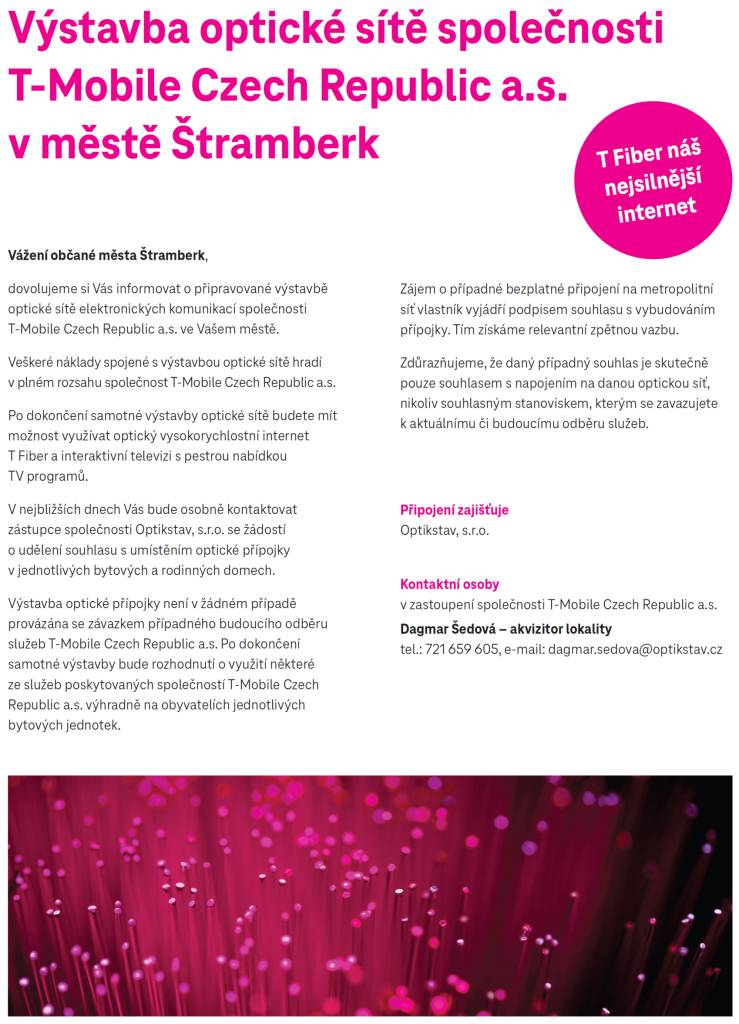 Vážení občané města Štramberk,  dovolujeme si Vás informovat o připravované výstavbě optické sítě elektronických komunikací společnosti T-Mobile Czech Republic a.s. ve Vašem městě.   Výstavba se týká ulic Nádražní, Pod Palárnou, Kozina, Dražné a Bařiny.