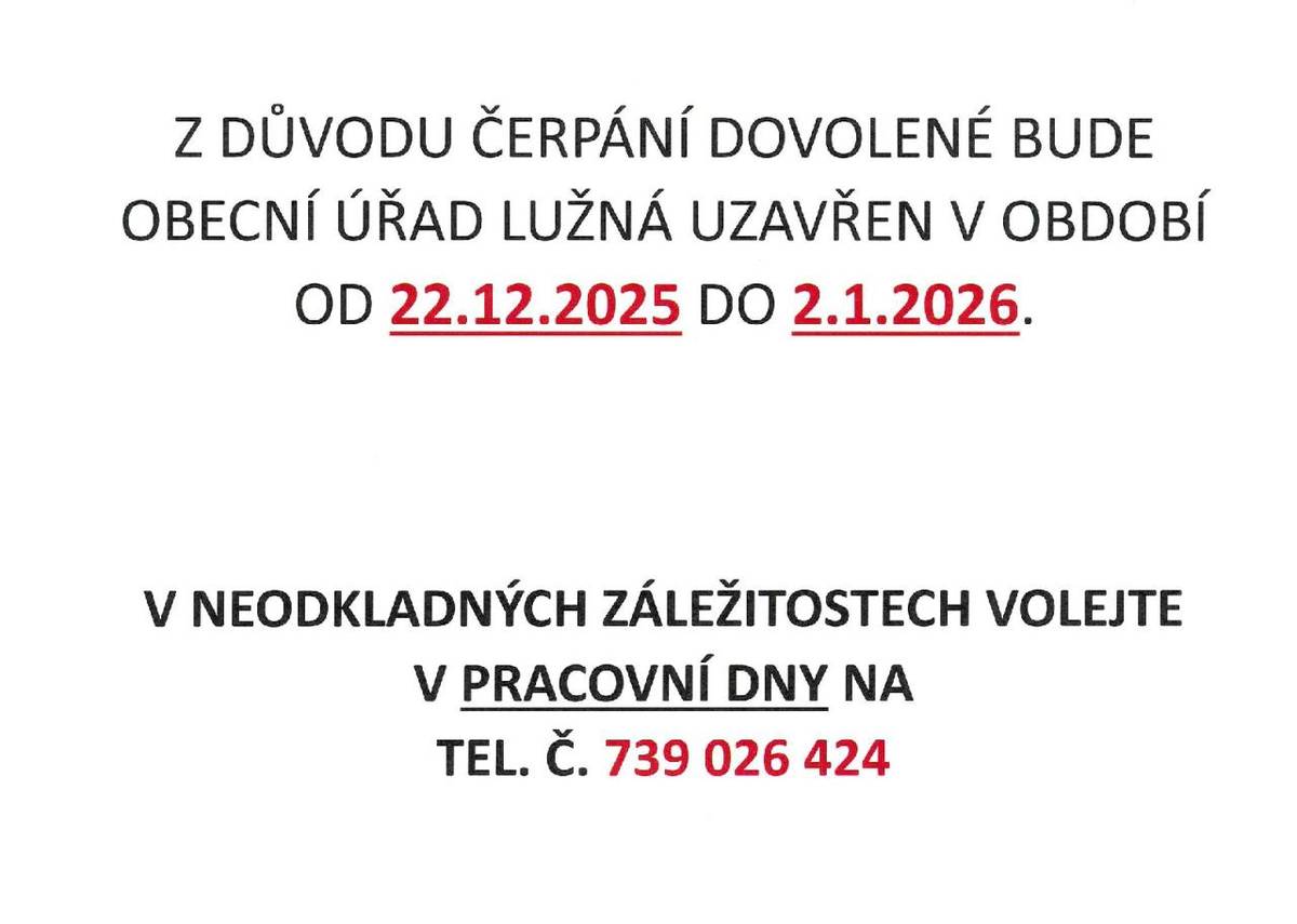 V termínu od 22. prosince 2025 do 2. ledna 2026 bude obecní úřad Lužná uzavřen z důvodu čerpání dovolené. Omlouváme se za případné komplikace a děkujeme za pochopení.