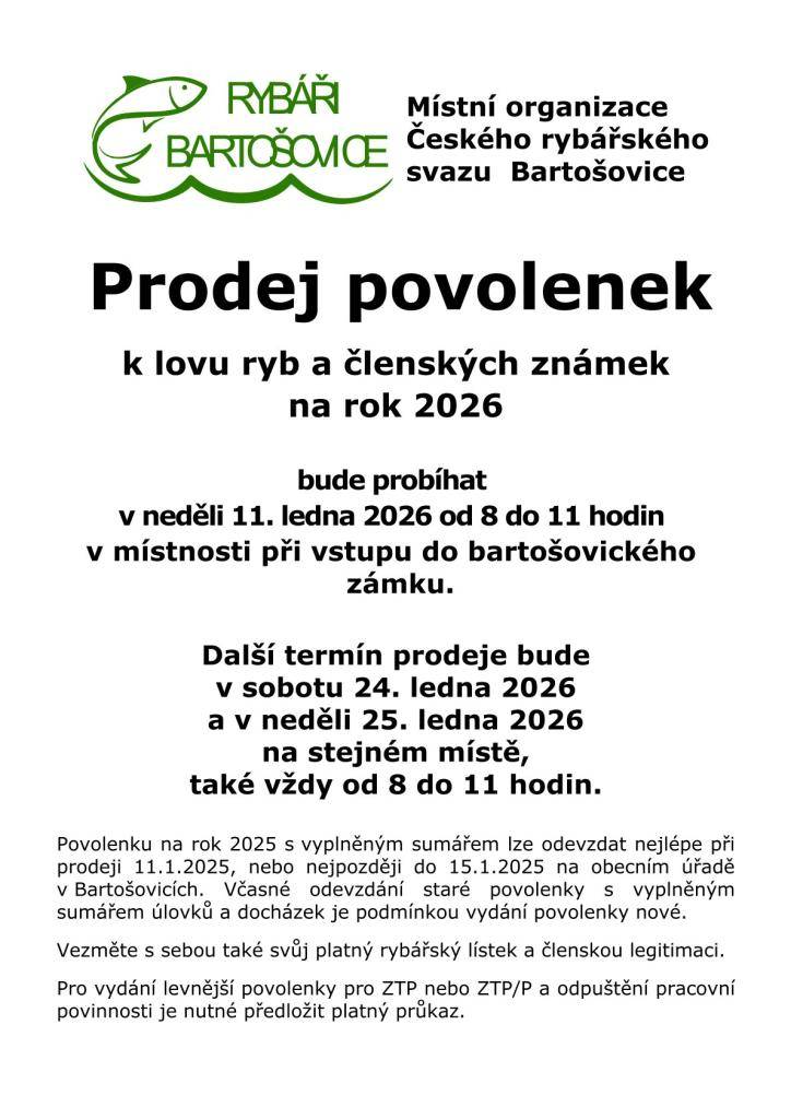 Místní organizace Českého rybářského svazu Bartošovice oznamuje, že bude v neděli 11.ledna 2026 od 8:00 do 11:00 hodin v místnosti při vstupu do zámku probíhat prodej povolenek k lovu ryb a členských známek na rok 2026.  Další termín prodeje:   sobota 24.ledna 2026   neděle 25.ledna 2026