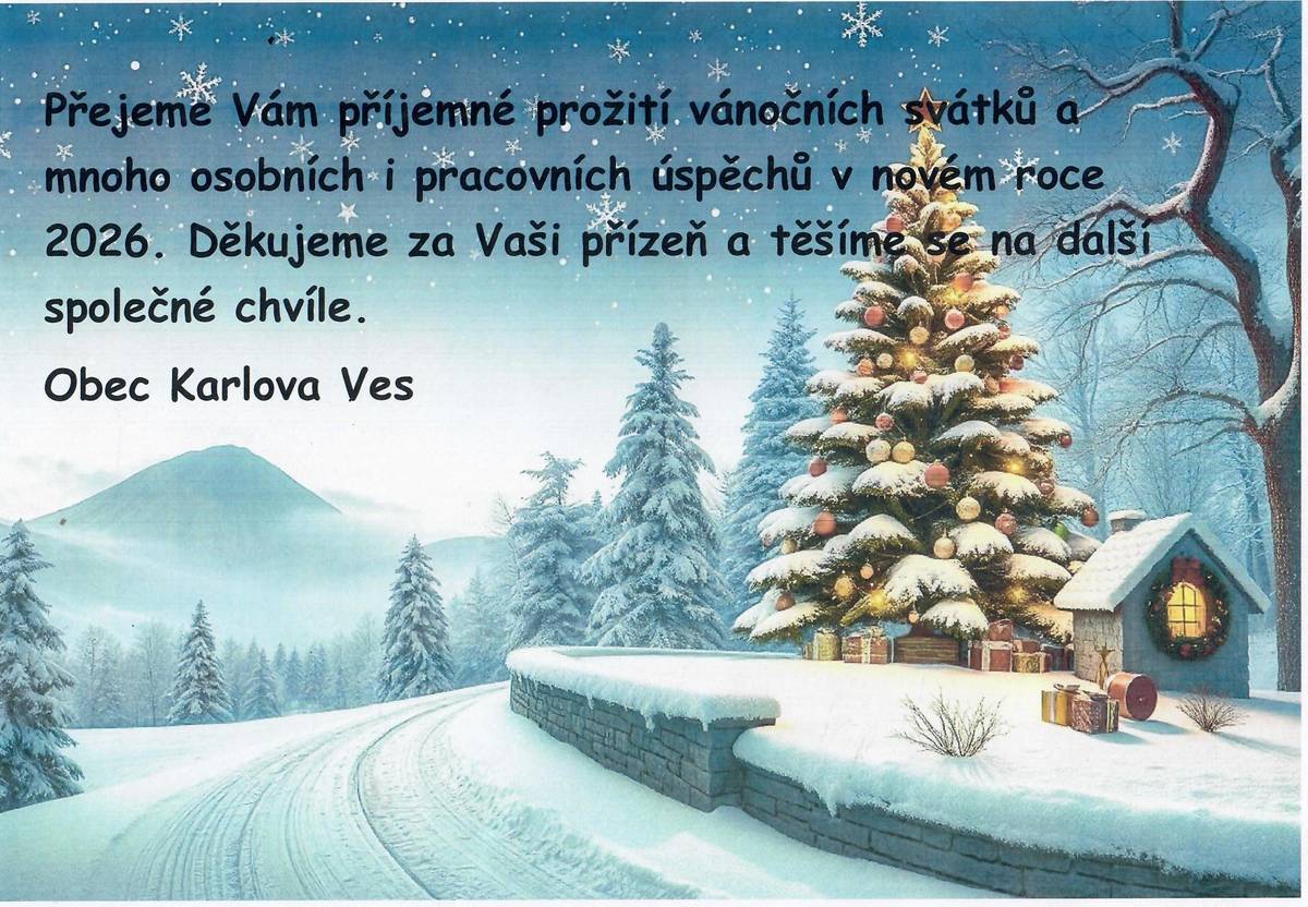 Přejeme Vám příjemné prožití vánočních svátků a mnoho osobních i pracovních úspěchů v novém roce 2026. Děkujeme za Vaši přízeň a těšíme se na další společné chvíle. Obec Karlova Ves