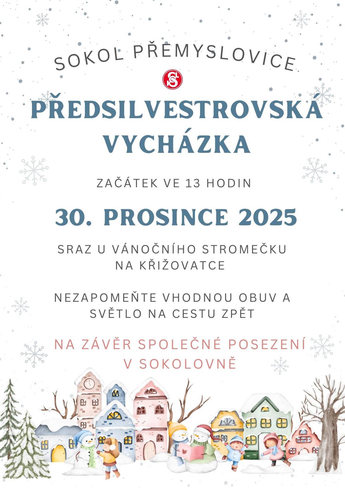TJ Sokol Přemyslovice Vás zve na tradiční „Předsilvestrovskou vycházku“ v úterý 30.12.2025 v 13,00 hod.. Sraz na křižovatce u vánočního stromečku. Nezapomeňte na vhodnou obuv a světlo na cestu zpět. Na závěr pochodu bude přichystáno společné posezení v sokolovně.