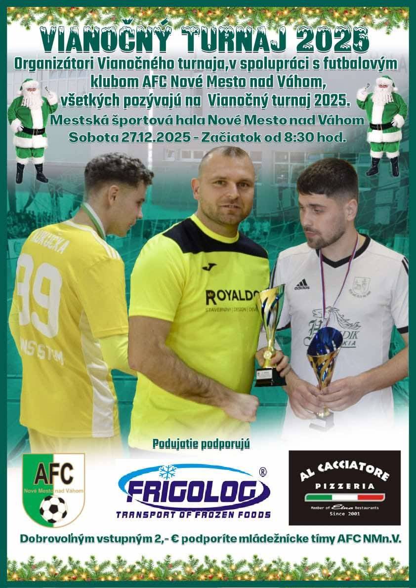 Organizátori vianočného turnaja v spolupráci s Atleticko futbalovým klubom Nové Mesto nad Váhom srdečne pozývajú všetkých priaznivcov futsalu na tradičný VIANOČNÝ FUTSALOVÝ TURNAJ 2025  Miesto konania: Športová hala Nové Mesto nad Váhom  Dátum: Sobota 27. 12. 2025  Začiatok turnaja: 8:30 hod.  Tešiť sa môžete na kvalitné športové výkony, príjemnú vianočnú atmosféru a férové súboje na palubovke. Príďte povzbudiť tímy a užiť si deň plný futsalu! V prestávke turnaja môžeš vidieť zápas našich futbalovych nádejí !  Tešíme sa na Vašu účasť Organizátori turnaja /AFC