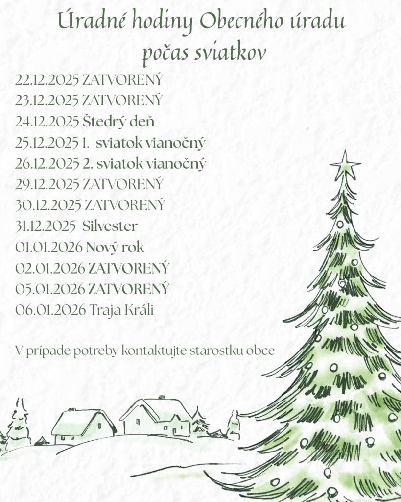 Obecný úrad bude v čase od 22.12.2025 do 6.1.2026 zatvorený.   V prípade potreby kontaktujte starostku obce.