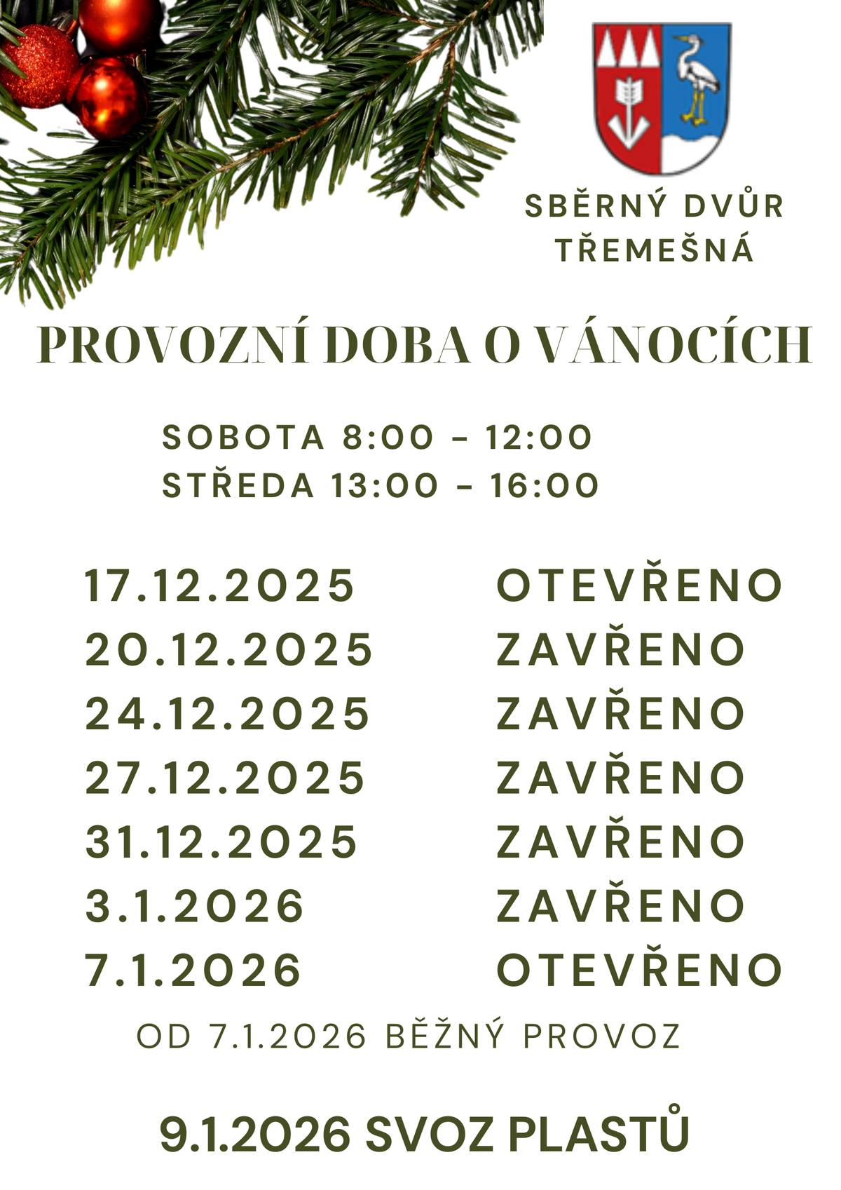 Sobota 8 - 12 hodin Středa 13 - 16 hodin  17.12. otevřeno  20.12. zavřeno  24.12. zavřeno  27.12. zavřeno  31.12. zavřeno  3.1.     zavřeno  7.1.     otevřeno